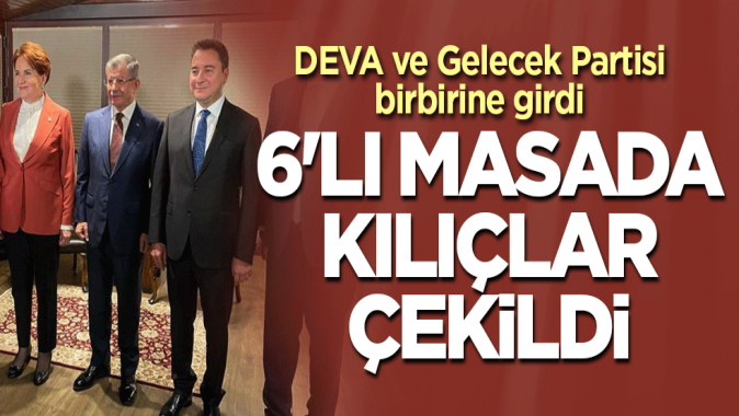 DEVA ve Gelecek Partisi birbirine girdi! 6lı masada kılıçlar çekildi