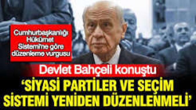 Devlet Bahçeli konuştu: Siyasi partiler ve seçim sistemi yeniden düzenlenmeli