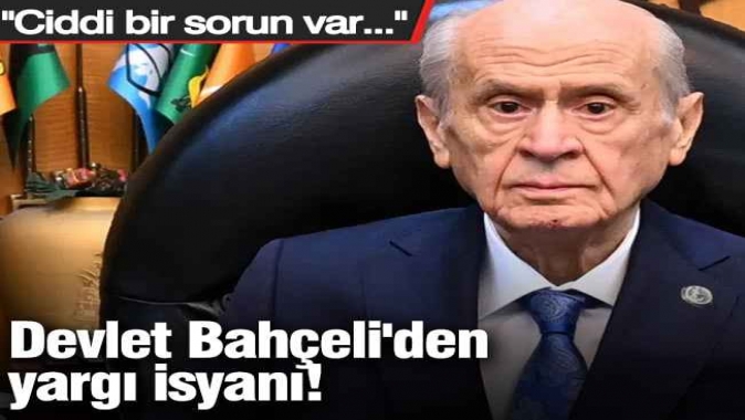 Devlet Bahçeliden yargı isyanı!