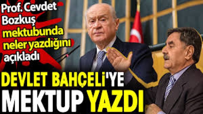 Devlet Bahçeliye mektup yazdı. Prof. Cevdet Bozkuş mektubunda neler yazdığını açıkladı