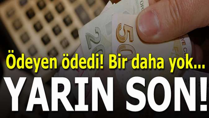 Dikkat! Borçtan kurtulmak için yarın son gün...