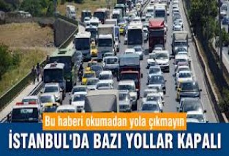 Dikkat bugün bu yollar kapalı