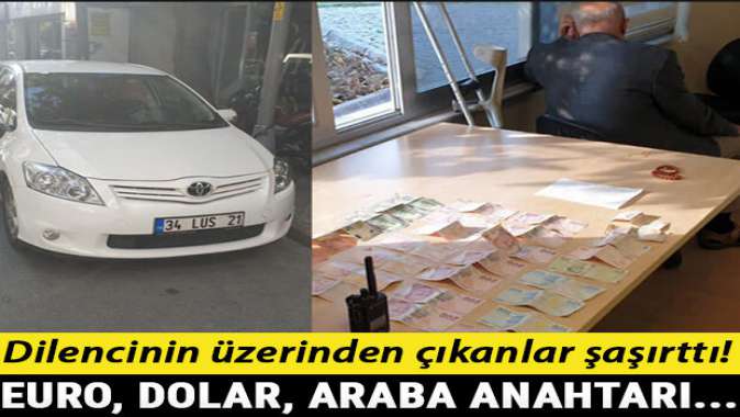 Dilencinin üzerinden çıkanlar şaşırttı! Euro, dolar, otomobilinin anahtarı...