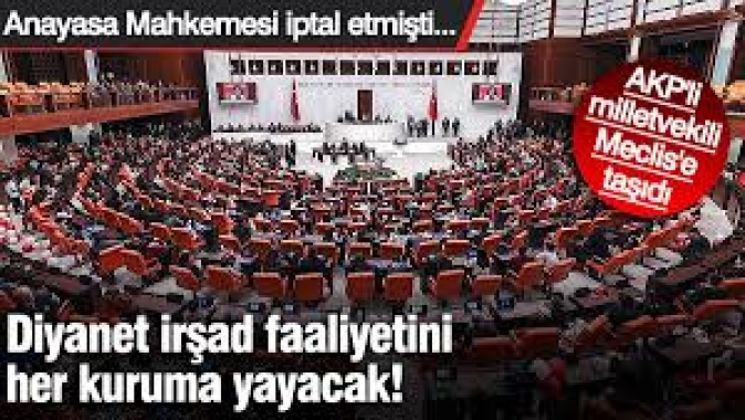 Diyanet irşad faaliyetini her kuruma yayacak! Anayasa Mahkemesi iptal etmişti... AKP'li milletvekili Meclis'e taşıdı