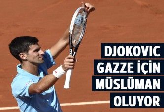 Djokovic, Gazze için Müslüman oluyor