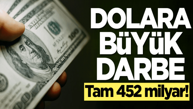 Dolara büyük darbe! Tam 452 milyar