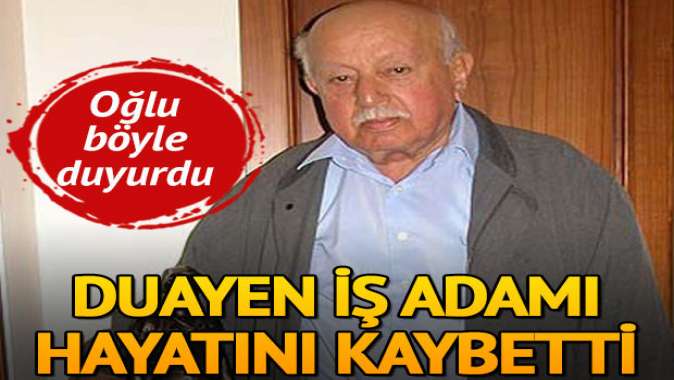 Duayen iş adamı hayatını kaybetti