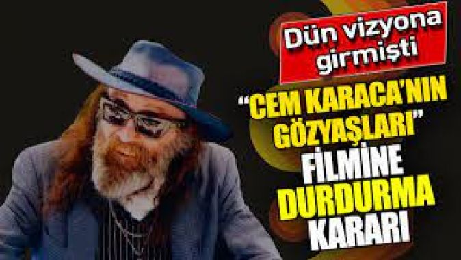 Dün vizyona girmişti! ‘Cem Karaca’nın Gözyaşları’ filmine durdurma kararı