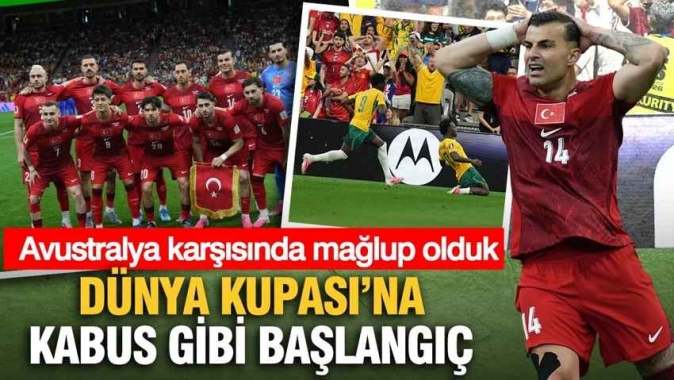 Dünya Kupası’na kötü başladık! 2-0
