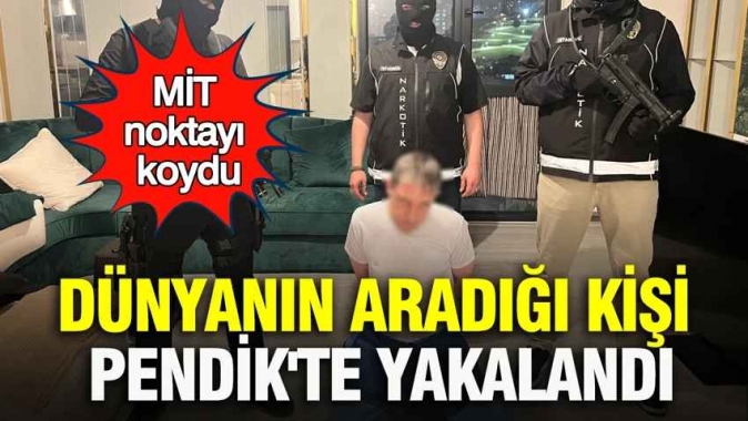 Dünyanın aradığı kişi Pendikte yakalandı: MİT Noktayı koydu