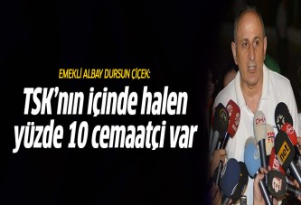 Dursun Çiçek: TSK içinde yüzde 10 cemaatçi var