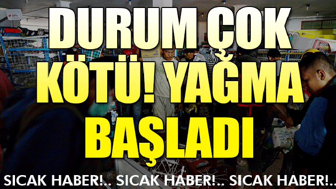 Durum çok kötü! Yağma başladı