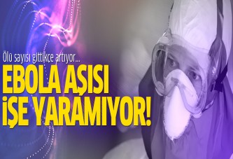 Ebola aşısı işe yaramıyor