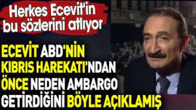 Ecevit ABDnin Kıbrıs Harekatından önce neden ambargo getirdiğini böyle açıklamış