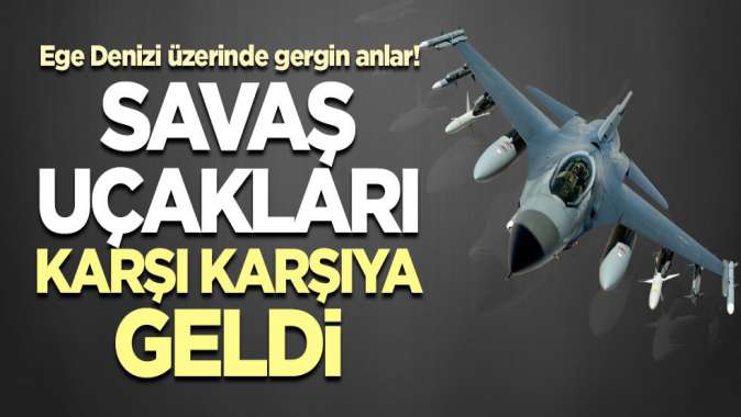 Ege Denizinde savaş uçakları karşı karşıya geldi