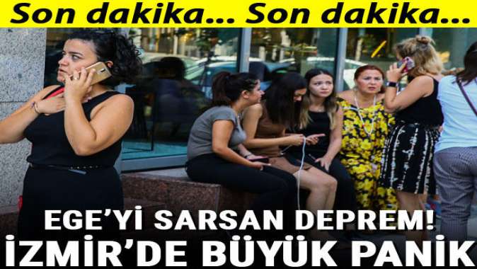 Egeyi sarsan deprem! İzmirde büyük panik yaşandı....