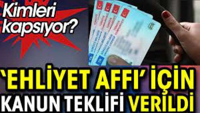 Ehliyet affı için kanun teklifi verildi. Kimleri kapsıyor?