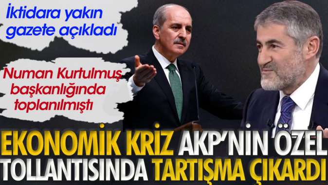 Ekonomik kriz AKPnin özel toplantısında tartışma çıkardı