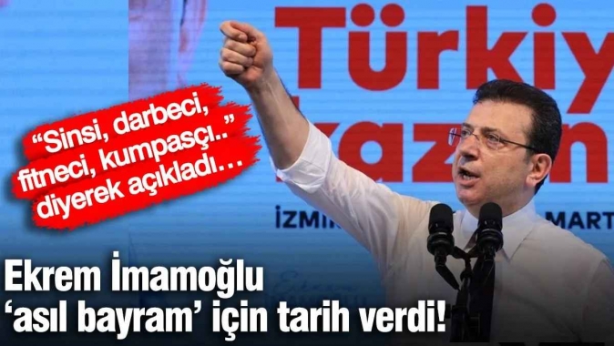 Ekrem İmamoğlu ‘asıl bayram’ için tarih verdi! “Sinsi, darbeci, fitneci, kumpasçı..” diyerek açıkladı…