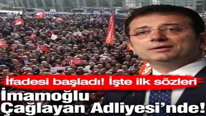 Ekrem İmamoğlu Çağlayan Adliyesinde! İfadesi başladı: İşte ilk sözleri