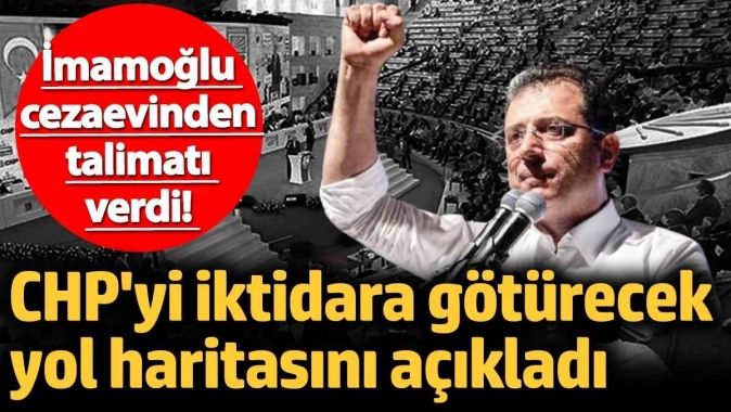 Ekrem İmamoğlu cezaevinden talimatı verdi! CHPyi iktidara götürecek yol haritasını açıkladı