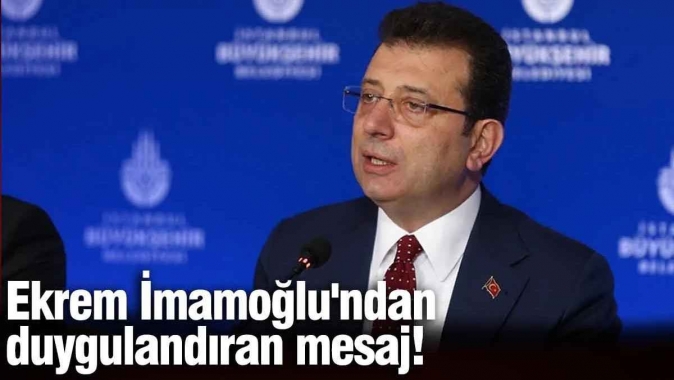 Ekrem İmamoğlu'ndan duygulandıran mesaj!