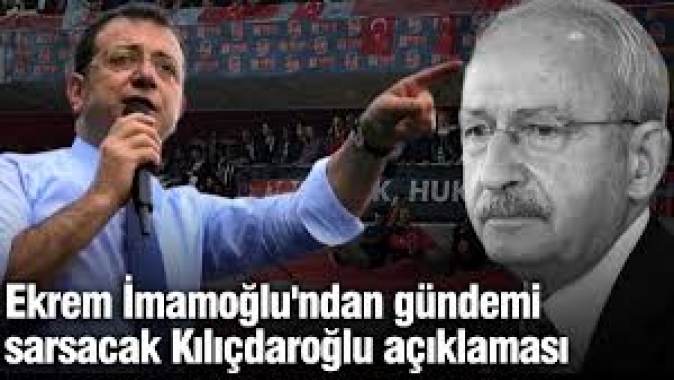 Ekrem İmamoğlu'ndan gündemi sarsacak Kılıçdaroğlu açıklaması!