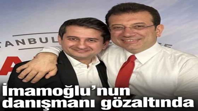Ekrem İmamoğlunun danışmanı İbrahim Özkan gözaltında!