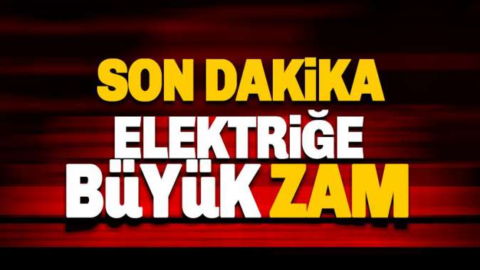 Elektriğe büyük zam