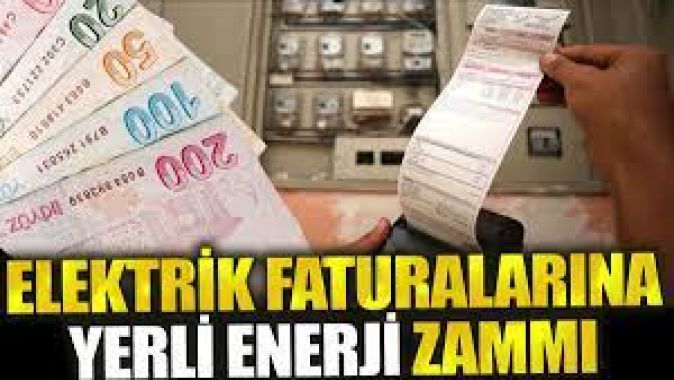 Elektrik faturalarına yerli enerji zammı