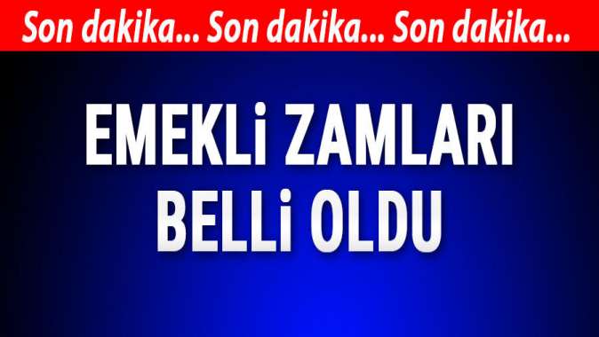 Emekli zamları belli oldu