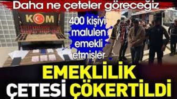 Emeklilik çetesi çökertildi. 400 kişiyi malulen emekli etmişler