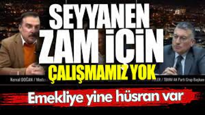 Emekliye yine hüsran var: Seyyanen zam için çalışmamız yok