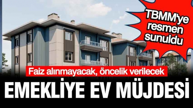 Emekliyi ev sahibi yapacak yasa TBMM'ye sunuldu