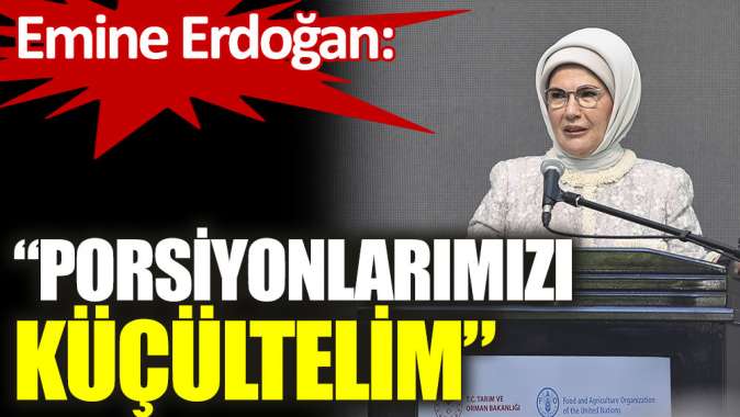 Emine Erdoğan: Porsiyonlarımızı küçültelim