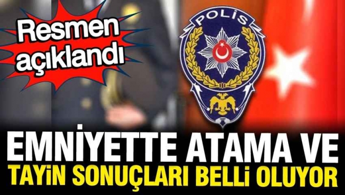 Emniyette 19 bin 96 personelin atama ve yer değiştirmeleri bugün açıklanacak
