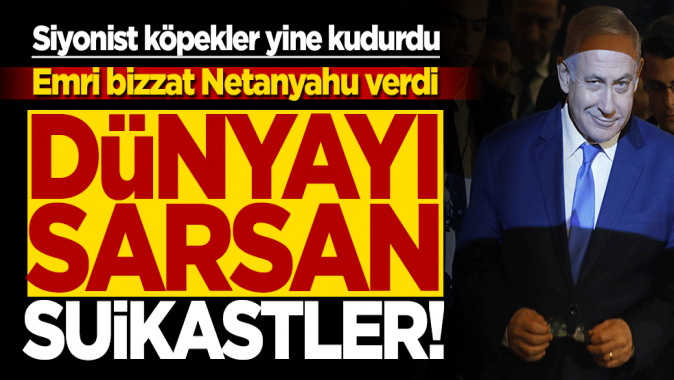 Emri bizzat katil Netanyahu verdi! Dünyayı sarsan suikastler