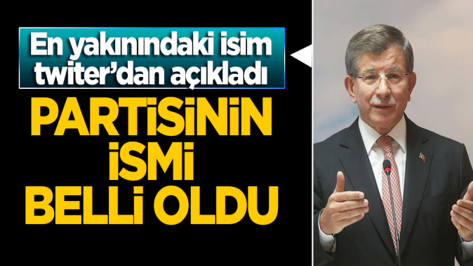 En yakınındaki isim paylaştı! İşte Davutoğlu'nun partisinin ismi