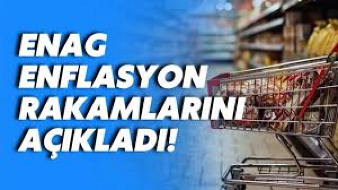 ENAG enflasyon rakamlarını açıkladı