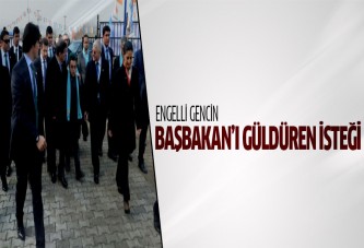 Engelli gencin, Başbakan'ı güldüren isteği