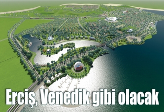 Erciş, Venedik gibi olacak