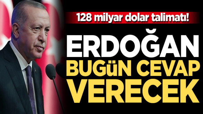 Erdoğan 128 milyar dolar yalanına belgelerle cevap verecek