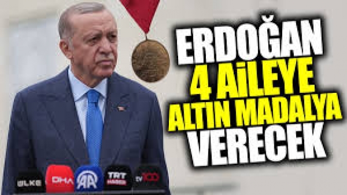 Erdoğan 4 aileye altın madalya verecek