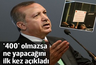 Erdoğan '400' olmazsa ne yapacağını açıkladı