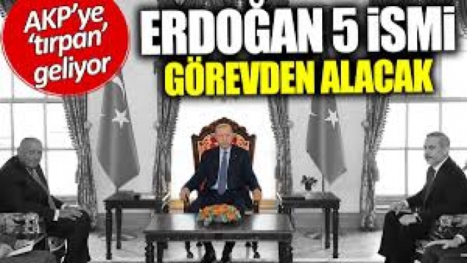 Erdoğan 5 ismi görevden alacak! AKP’ye ‘tırpan’ geliyor