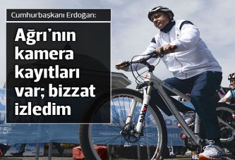 Erdoğan: Ağrı'nın kamera kayıtları var, bizzat izledim