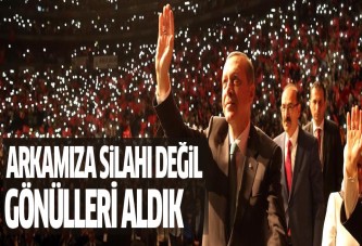 Erdoğan: Arkamıza silahı değil gönülleri aldık
