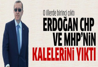 Erdoğan CHP ve MHP'nin kalelerini yıktı