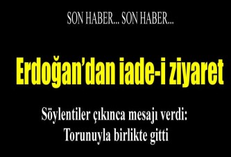 Erdoğan’dan iade-i ziyaret