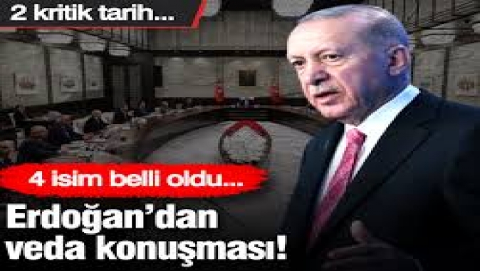 Erdoğan’dan veda konuşması! 4 isim belli oldu... 2 kritik tarih...